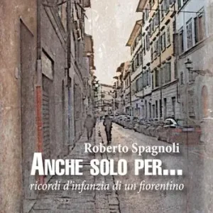 Consegna Rapida Anche solo per... Ricordi d‘infanzia di un fiorentino