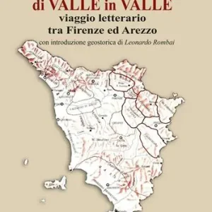 Di valle in valle. Viaggio letterario tra Firenze ed Arezzo Compra Adesso