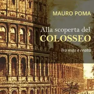 Alla scoperta del Colosseo. Tra mito e realtà Prezzo Ridotto