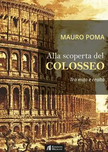 Alla scoperta del Colosseo. Tra mito e realtà Prezzo Ridotto