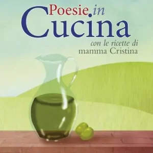 Poesie in cucina. Con le ricette di mamma Cristiana Acquista Ora