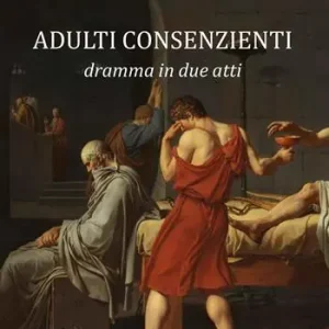 Adulti consenzienti. Dramma in due atti Sconto