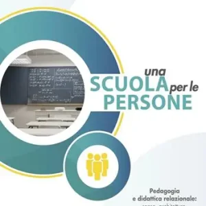 Una scuola per le persone. Pedagogia e didattica relazionale senso, architetture, strategie e strumenti per l‘insegnamento Consegna Rapida