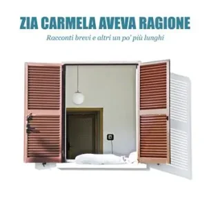 Zia Carmela aveva ragione. Racconti brevi e altri un po‘ più lunghi Quantità Limitata