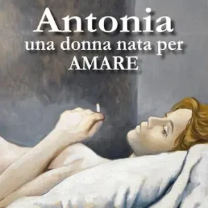 Compra Oggi Stesso Antonia. Una donna nata per amare