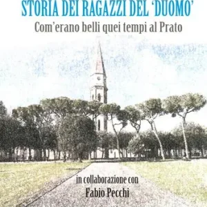 Storia dei ragazzi del «Duomo». Com‘erano belli quei tempi al Prato Novità