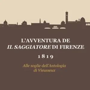 L‘avventura de Il Saggiatore di Firenze 1819. Alle soglie dell‘Antologia di Viesseux Ultimissimo Modello
