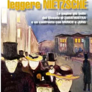 Leggere Nietzsche. Le pagine più belle del filosofo di Zarathustra e un confronto con Munch e Jung Saldi