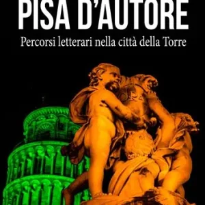 Ultimissimo Modello Pisa d‘autore. Percorsi letterari nella città della Torre