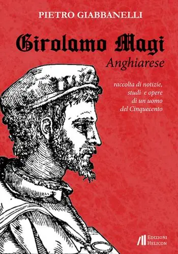 Girolamo Magi. Anghiarese. Raccolta di notizie, studi e opere di un uomo del Cinquecento Offerta Lampo