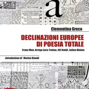 Consegna Rapida Declinazioni europee di poesia totale. Franz Mon, Arrigo Lora-Totino, Ji?í Kolá?, Julien Blaine