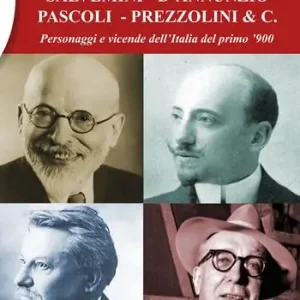Scelto Dai Clienti Salvemini - D‘Annunzio - Pascoli - Prezzolini & C. Personaggi e vicende dell‘Italia del primo ‘900
