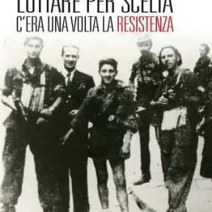 Lottare per scelta. C‘era una volta la Resistenza Offerta