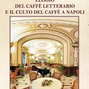Super Prezzo Elogio del caffè letterario e il culto del caffè a Napoli