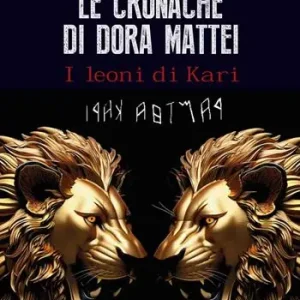 Vendita Finale Le cronache di Dora Mattei. I leoni di Kari