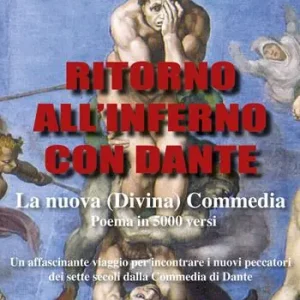 Ritorno all‘Inferno con Dante. La nuova (Divina) Commedia. Un affascinante viaggio per incontrare i nuovi peccatori dei sette secoli dalla Commedia di Dante Promozione Esclusiva