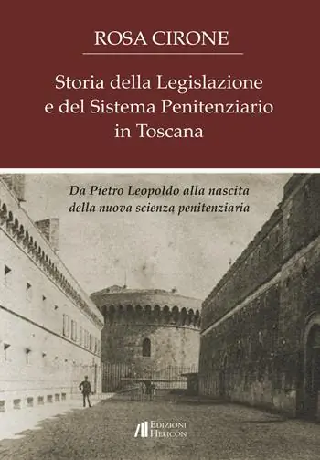 Storia della legislazione e del sistema penitenziario in Toscana. Da Pietro Leopoldo alla nascita della nuova scienza penitenziaria Offerta Speciale
