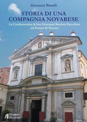 Promozione Esclusiva Storia di una Compagnia novarese. La Confraternita di San Giovanni Battista Decollato ad Fontes di Novara