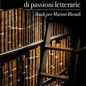Cronache e storie di passioni letterarie. Studi per Marino Biondi Nuovo Arrivo
