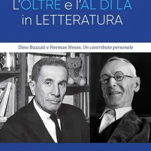 Nuovo Arrivo L‘oltre e l‘al di là in letteratura. Dino Buzzati e Herman Hesse. Un contributo personale