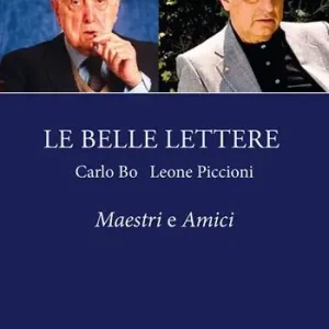 Nuovo Arrivo Le belle lettere. Carlo Bo e Leone Piccioni. Maestri e amici
