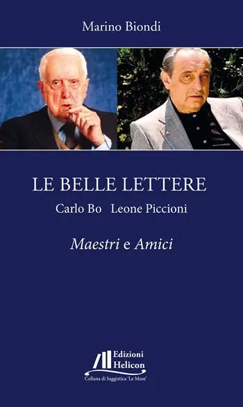 Nuovo Arrivo Le belle lettere. Carlo Bo e Leone Piccioni. Maestri e amici