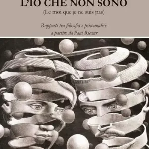 L‘ Io che non sono. Rapporti tra filosofia e psicoanalisi a partire da Paul Ricoeur Saldi