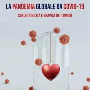 L‘ epidemia cinese di Wuhan e la pandemia globale da Covid-19. Suscettibilità e gravità dei tumori Esclusivo