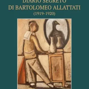 Diario segreto di Bartolomeo Allattati (1919-1920) Compra Adesso