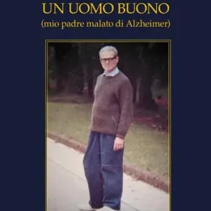 Un uomo buono (mio padre malato di Alzheimer) Di Tendenza