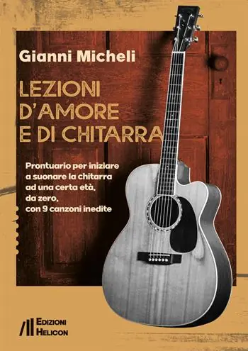 Lezioni d‘amore e di chitarra. Prontuario per iniziare a suonare la chitarra ad una certa età, da zero, con 9 canzoni inedite Prezzo Conveniente
