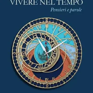 Esclusivo Vivere nel tempo. Pensieri e parole