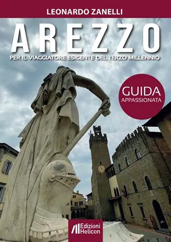 Di Tendenza Arezzo. Guida appassionata per il viaggiatore esigente del terzo millennio