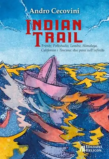Indian trail. Trieste, Folkstudio, Londra, Himalaya, California e Toscana due passi nell‘infinito Offerta Limitata