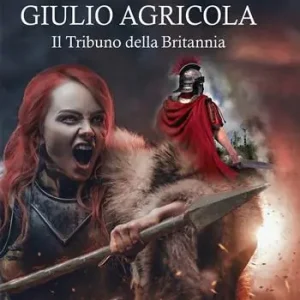 Giulio Agricola. Il tribuno della Britannia Prezzo Scontato