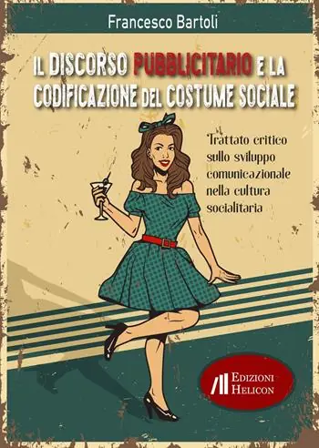 Il discorso pubblicitario e la codificazione del costume sociale. Trattato critico sullo sviluppo comunicazionale nella cultura socialitaria Compra Oggi Stesso