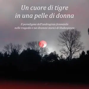 Offerta Lampo Un cuore di tigre in una pelle di donna. Il paradigma dell‘androginia femminile nelle tragedie e nei drammi storici di Shakespeare