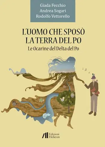 L‘uomo che sposò la terra del Po. Le Ocarine del Delta del Po Non Perdere