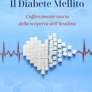 Il diabete mellito. L‘affascinante storia della scoperta dell‘insulina Sconto
