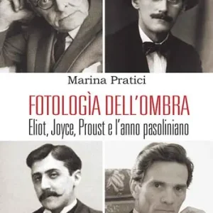 Vendita Finale Fotologìa dell‘ombra. Eliot, Joyce, Proust e l‘anno pasoliniano