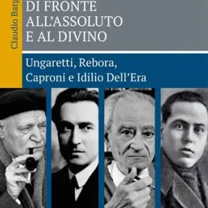 Poeti del Novecento di fronte all‘Assoluto e al Divino. Ungaretti, Rebora, Caproni e Idilio Dell‘Era Must-Have