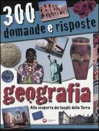 Non Perdere Trecento domande e risposte. Geografia. Ediz. illustrata