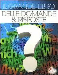 Non Perdere Il grande libro delle domande & risposte. Ediz. illustrata