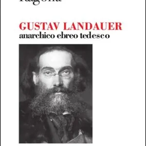 Nuovo Arrivo Gustav Landauer. Anarchico, ebreo, tedesco