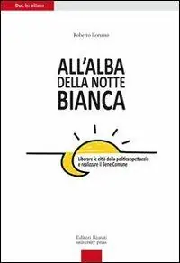 All‘alba della Notte Bianca. Liberare la città dalla politica spettacolo e realizzare il bene comune Prezzo Di Fabbrica