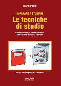 Imparare a studiare. Le tecniche di studio. Come sottolineare, prendere appunti, creare schemi e mappe, archiviare Ultimissimo Modello
