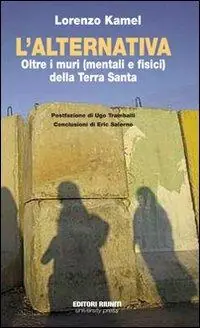 L‘alternativa. Oltre i muri (mentali e fisici) della Terra Santa Offerta Lampo