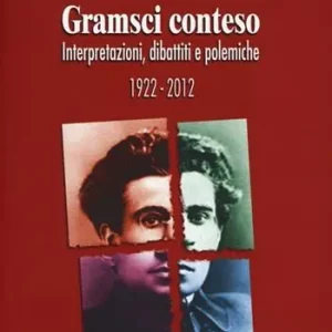 Prezzo Scontato Gramsci conteso. Interpretazioni, dibattiti e polemiche 1922-2012