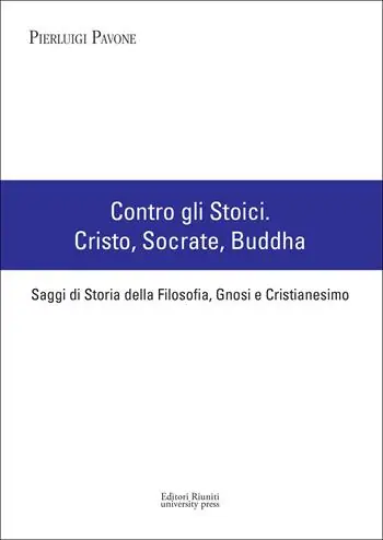 Contro gli stoici Cristo, Socrate, Buddha. Saggi di storia della filosofia, gnosi e cristianesimo Economico