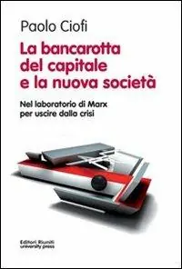La bancarotta del capitale e la nuova società. Nel laboratorio di Marx per uscire dalla crisi Bestseller